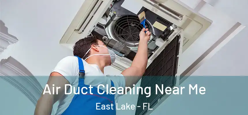  Air Duct Cleaning Near Me East Lake - FL