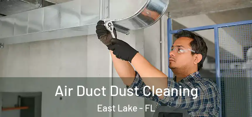  Air Duct Dust Cleaning East Lake - FL