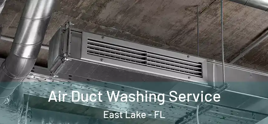  Air Duct Washing Service East Lake - FL