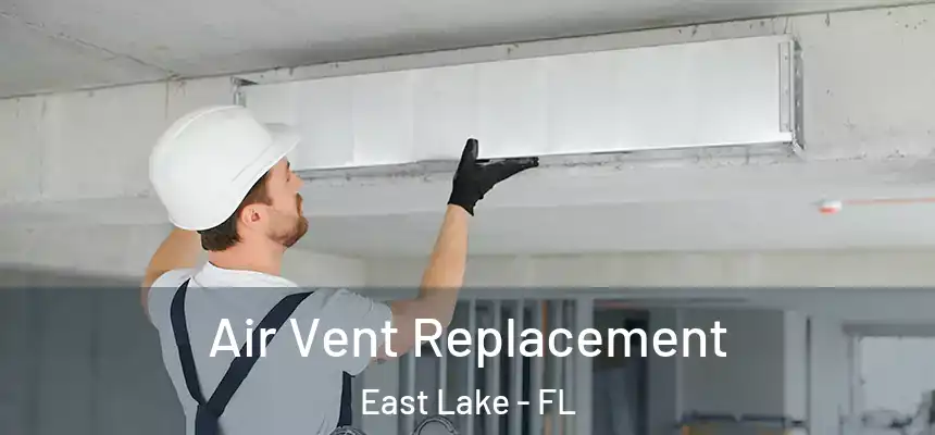  Air Vent Replacement East Lake - FL