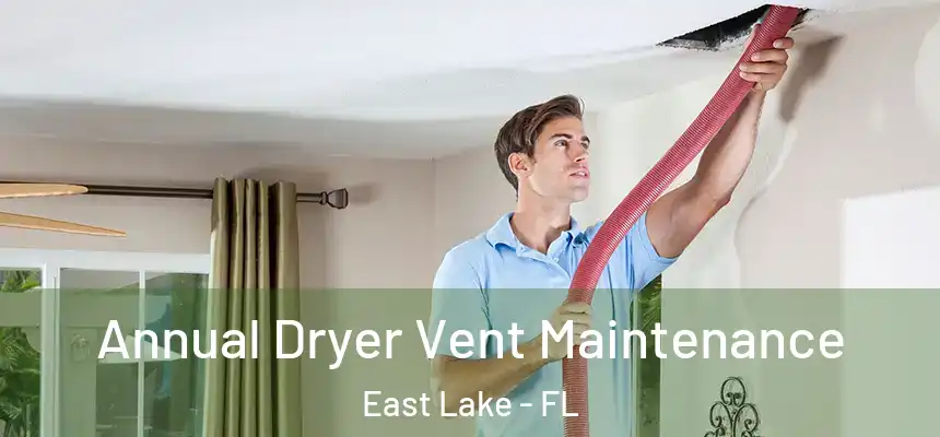  Annual Dryer Vent Maintenance East Lake - FL