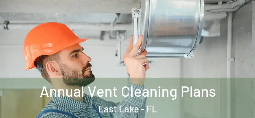  Annual Vent Cleaning Plans East Lake - FL