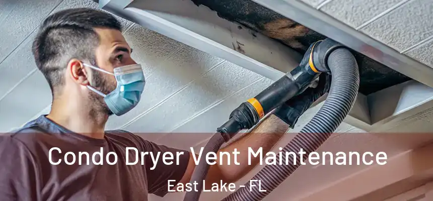  Condo Dryer Vent Maintenance East Lake - FL