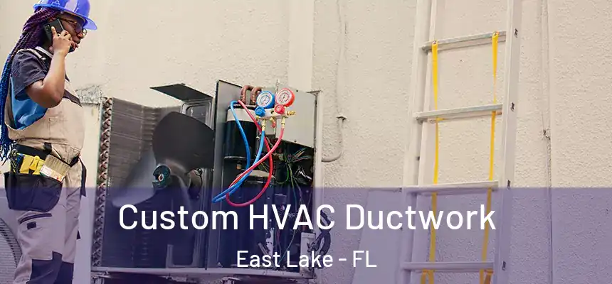  Custom HVAC Ductwork East Lake - FL