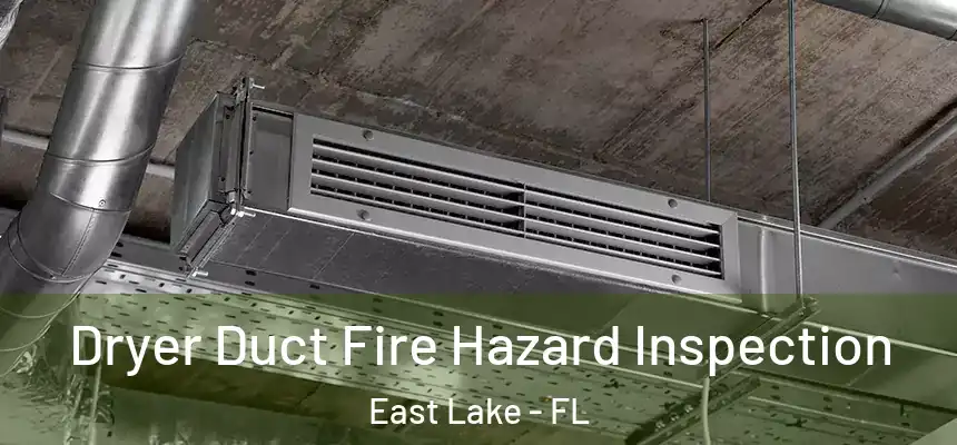  Dryer Duct Fire Hazard Inspection East Lake - FL