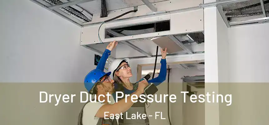  Dryer Duct Pressure Testing East Lake - FL