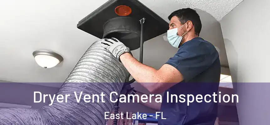  Dryer Vent Camera Inspection East Lake - FL