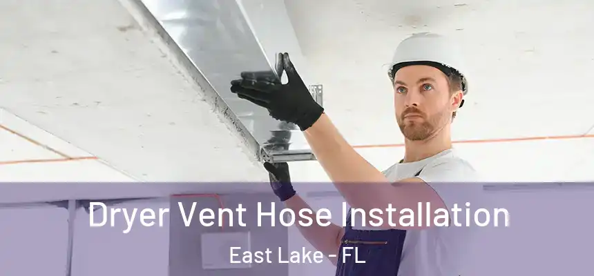  Dryer Vent Hose Installation East Lake - FL