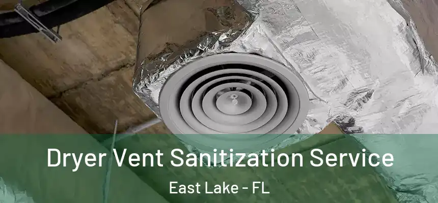  Dryer Vent Sanitization Service East Lake - FL