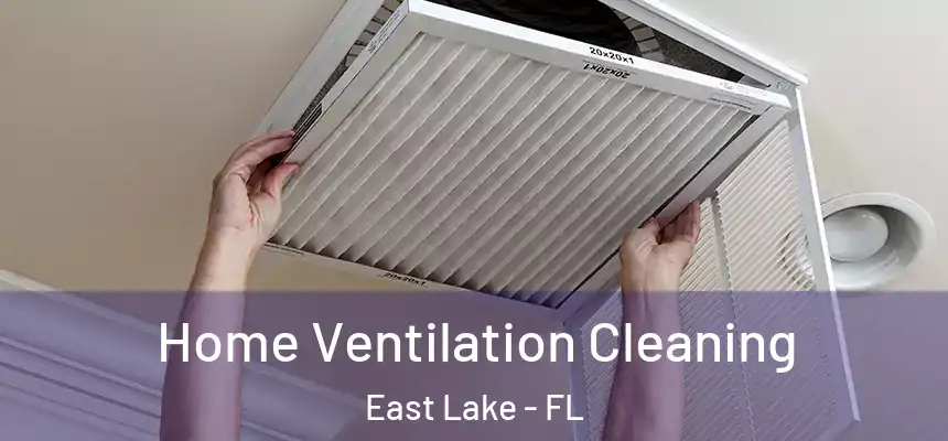  Home Ventilation Cleaning East Lake - FL