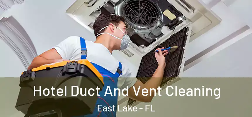  Hotel Duct And Vent Cleaning East Lake - FL