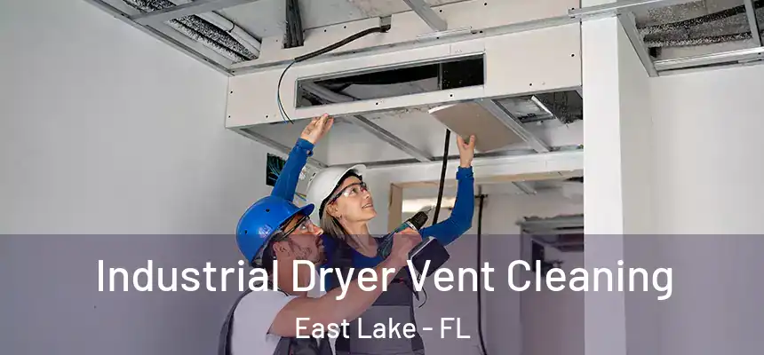  Industrial Dryer Vent Cleaning East Lake - FL