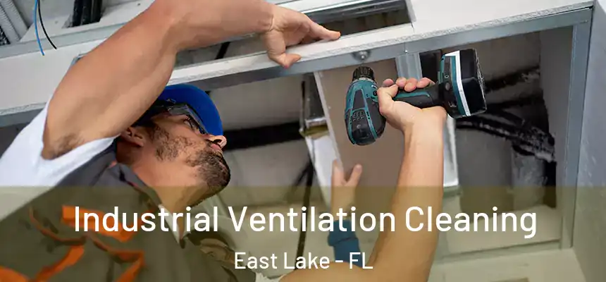  Industrial Ventilation Cleaning East Lake - FL