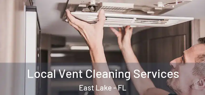  Local Vent Cleaning Services East Lake - FL