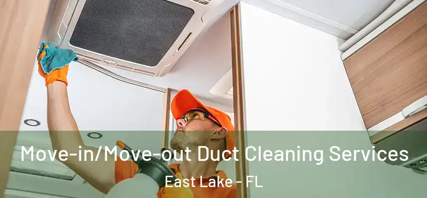 Move-in/Move-out Duct Cleaning Services East Lake - FL