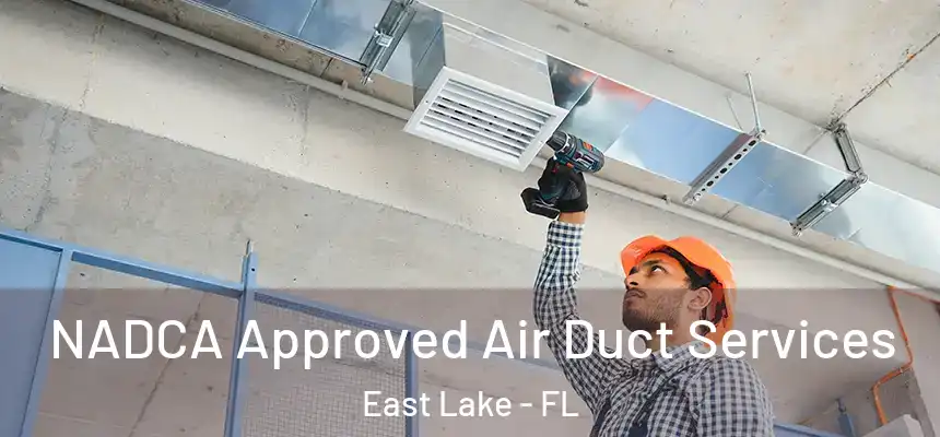  NADCA Approved Air Duct Services East Lake - FL