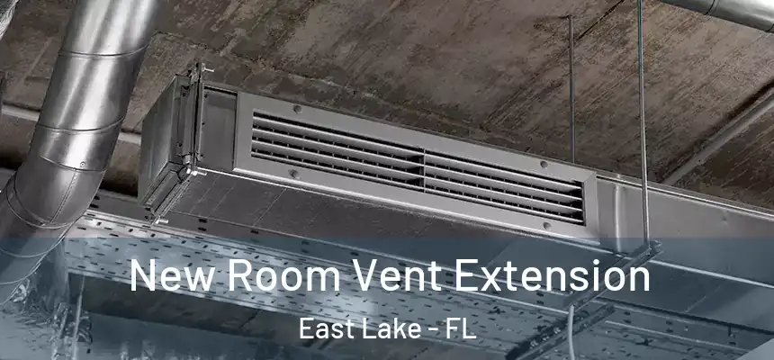  New Room Vent Extension East Lake - FL