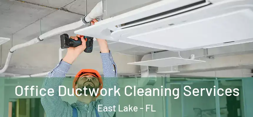 Office Ductwork Cleaning Services East Lake - FL