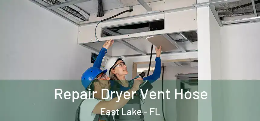  Repair Dryer Vent Hose East Lake - FL