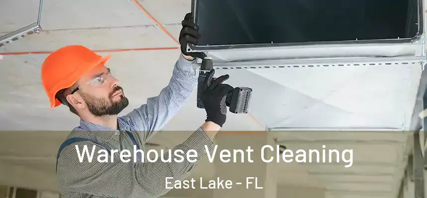  Warehouse Vent Cleaning East Lake - FL